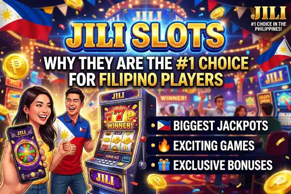 JILI Slots: Why They Are the #1 Choice for Filipino Players